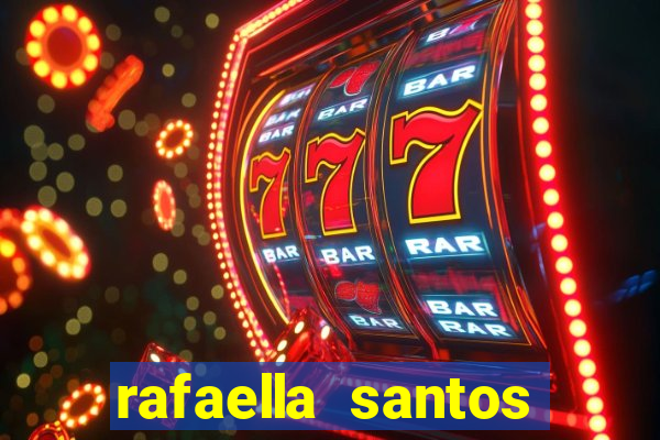 rafaella santos altura e peso